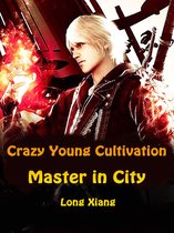 Volume 1 1 - Crazy Young Cultivation Master in City