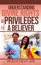 Understanding Divine Rights And Privileges Of A Believer