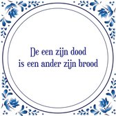 Tegel met spreuk |Spreuktegels | Wanddecoratie | De een zijn dood is een ander zijn brood