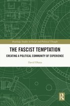 Routledge Studies in Social and Political Thought - The Fascist Temptation