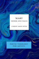 Poetic Theology for Artists - Mary, Honor and Value