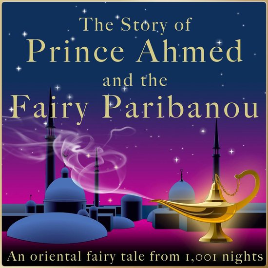 The story of Prince Ahmed and the fairy Paribanou - cover