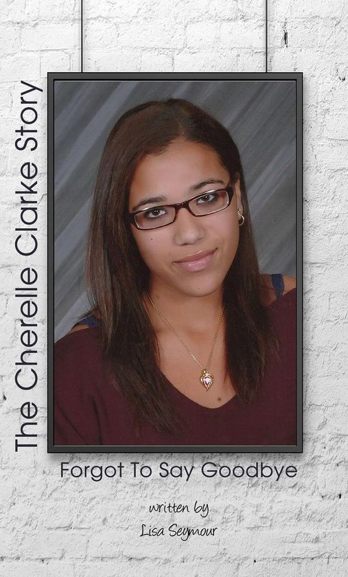 Forgot to Say Goodbye, the Cherelle Clarke Story - cover