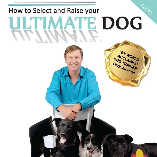 How to Select and Raise your ULTIMATE DOG - cover
