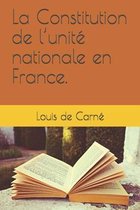 La Constitution de l'unite nationale en France.