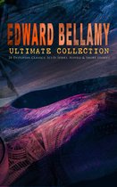 EDWARD BELLAMY Ultimate Collection: 20 Dystopian Classics, Sci-Fi Series, Novels & Short Stories
