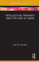 Routledge Research in Intellectual Property - Intellectual Property and the Law of Ideas