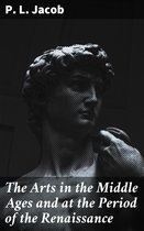 The Arts in the Middle Ages and at the Period of the Renaissance
