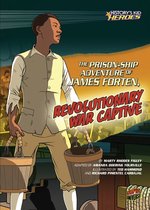 History's Kid Heroes - The Prison-Ship Adventure of James Forten, Revolutionary War Captive