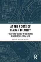 Routledge Studies in the Modern History of Italy - At the Roots of Italian Identity