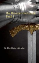 Die THARAs im Mittelalter 1 - Der Hammer von Luzern Band 1
