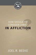 Cultivating Biblical Godliness Series - How Should We Consider Christ in Affliction?