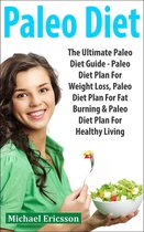 Paleo Diet: The Ultimate Paleo Diet Guide - Paleo Diet Plan For Weight Loss, Paleo Diet Plan For Fat Burning & Paleo Diet Plan For Healthy Living