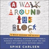 A Walk Around the Block: Stoplight Secrets, Mischievous Squirrels, Manhole Mysteries & Other Stuff You See Every Day (and Know Nothing About)