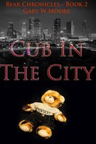 Bear Chronicles 2 - Cub In The City: Bear Chronicles Book 2