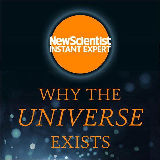 New Scientist Instant Expert- Why the Universe Exists - cover