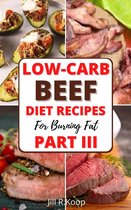 Low Carb Cookbook 3 - Low-Carb Beef Diet Recipes For Busring Fat Part III