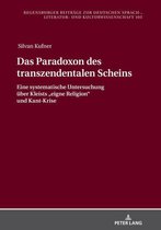 Regensburger Beitraege zur deutschen Sprach-, Literatur- und Kulturwissenschaft 105 - Das Paradoxon des transzendentalen Scheins