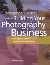 Photographers Market Guide to Building Your Photography Business