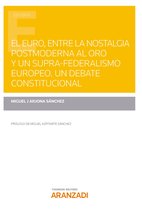 Estudios - El Euro, entre la nostalgia postmoderna al oro y un supra-federalismo europeo. Un debate constitucional