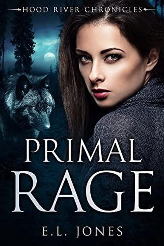Hood River Chronicles 1 Primal Rage (ebook), E.L. Jones