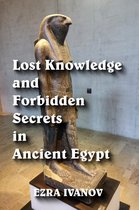 Lost Knowledge and Forbidden Secrets in Ancient Egypt