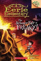 Eerie Elementary 4 - The Science Fair is Freaky!: A Branches Book (Eerie Elementary #4)