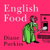 English Food: A People’s History. A Social History of England Told Through the Food on Its Tables
