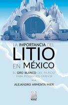 Interés General Porrúa - La importancia del litio en México : El oro blanco del mundo para pensar en grande
