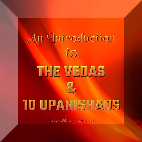 An Introduction to the Vedas and 10 Upanishads, Tavamithram Sarvada ...