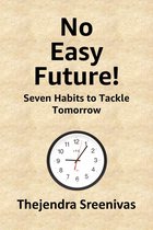 An Executive Self Help Novel - No Easy Future!: Seven Habits to Tackle Tomorrow