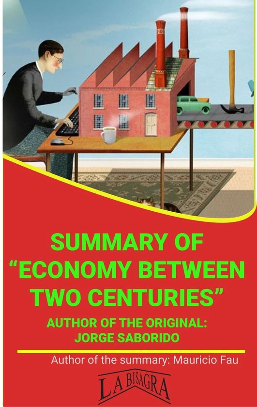 UNIVERSITY SUMMARIES – Summary Of “Economy Between Two Centuries” By Jorge Saborido