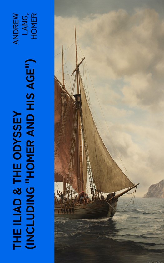 The Iliad & The Odyssey (Including "Homer and His Age") - cover