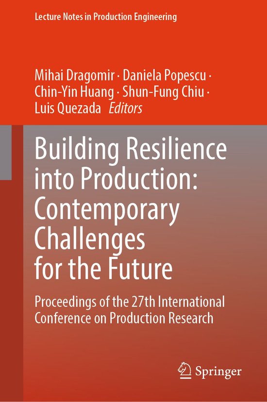 Lecture Notes in Production Engineering - Building Resilience into Production: Contemporary Challenges for the Future