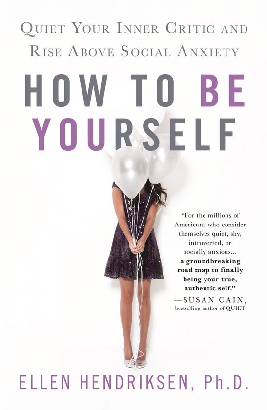 How to Be Yourself Quiet Your Inner Critic and Rise Above Social Anxiety