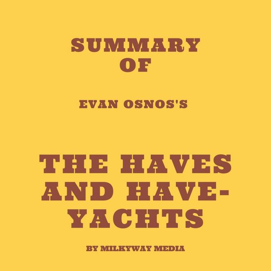 Summary of Evan Osnos's The Haves and Have-Yachts