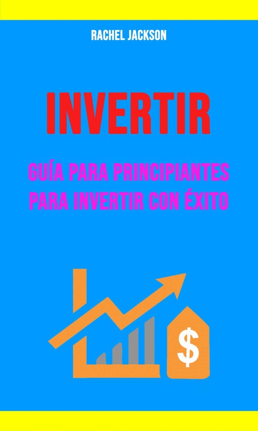 Invertir: Guía Para Principiantes Para Invertir Con Éxito. - cover