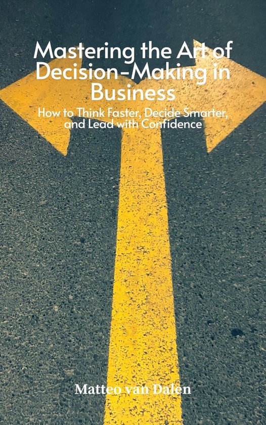 Mastering the Art of Decision-Making in Business - cover