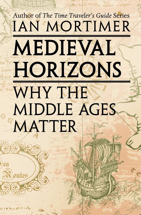 Couverture du livre 'Medieval Horizons' par Ian Mortimer, avec un navire et des cartes anciennes.
