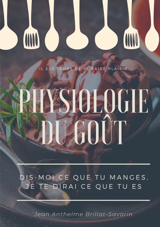 Physiologie du goût : Dis-moi ce que tu manges, je te dirai ... - cover