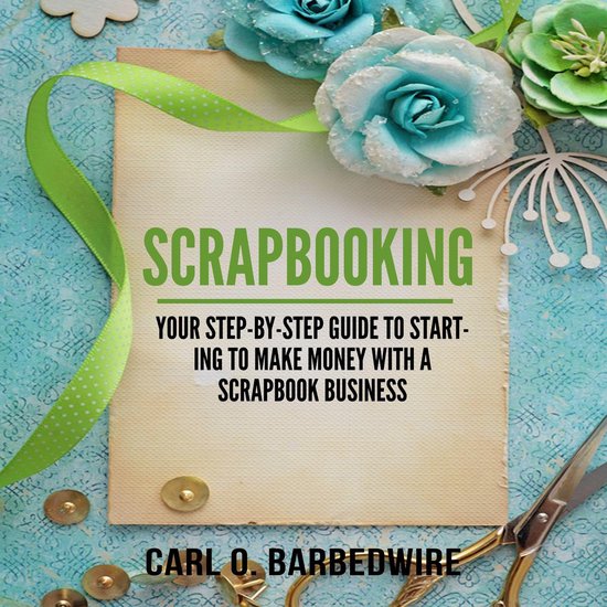 Scrapbooking Your StepByStep Guide To Starting to Make Money With a