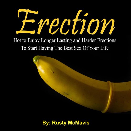 Erection: Hot to Enjoy Longer Lasting and Harder Erections T ... - cover