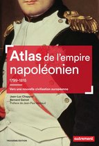 Atlas Monde - Atlas de l'empire napoléonien 1799-1815 : Vers une nouvelle civilisation européenne