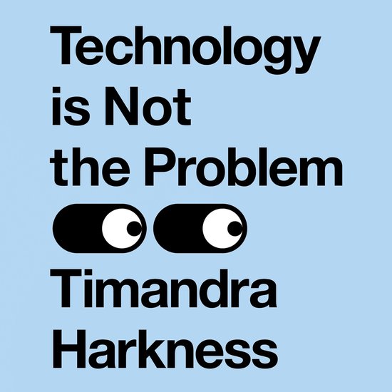 Technology is Not the Problem: The ultimate history of our r ... - cover