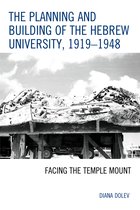 The Planning and Building of the Hebrew University, 1919-1948