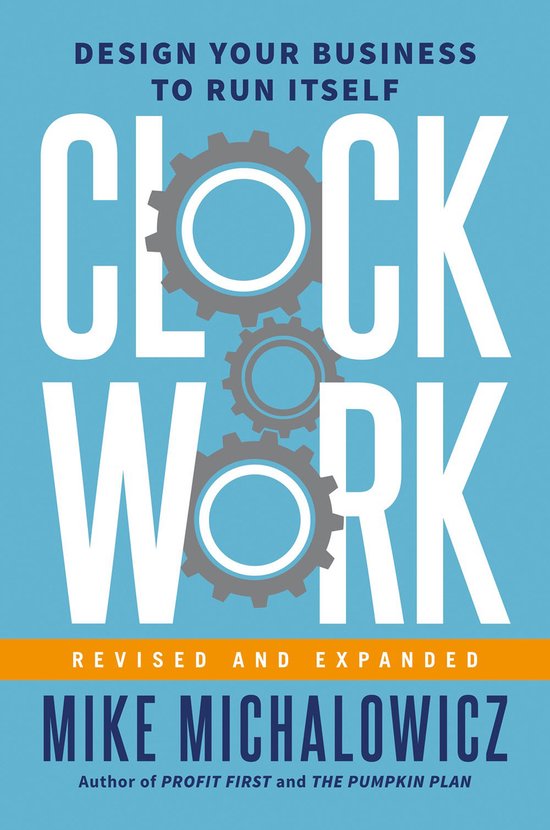 Boekcover 'Clockwork, Revised and Expanded' van Mike Michalowicz, met blauwe achtergrond en witte tekst. Twee tandwielen in het midden.