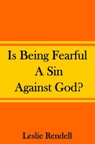 Bible Studies 8 - Is Being Fearful A Sin Against God