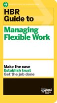 HBR Guide- HBR Guide to Managing Flexible Work (HBR Guide Series)