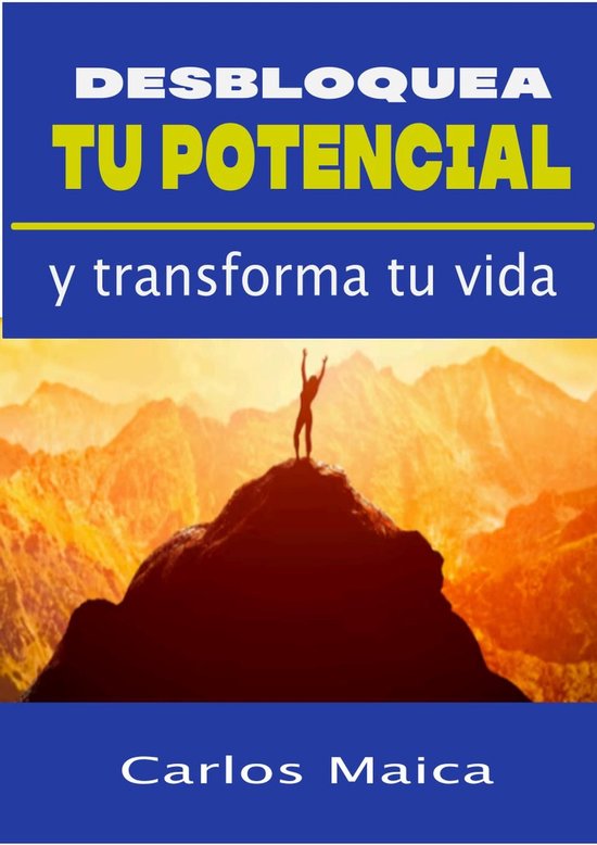 Desbloquea tu potencial y transforma tu vida (ebook), Carlos Maica ...