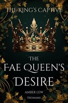 Legends of the Fae Kingdoms 1 - The Fae Queen’s Desire: The King’s Captive